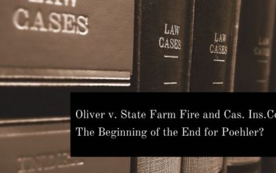 Oliver v. State Farm Fire and Cas. Ins. Co.: The Beginning of the End for Poehler?