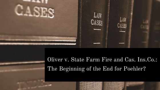 Oliver v. State Farm Fire and Cas. Ins. Co.: The Beginning of the End for Poehler?