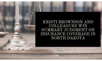 Kristi Brownson and Colleagues Win Summary Judgment on Insurance Coverage in North Dakota